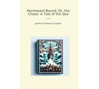 Homeward Bound; Or, the Chase: A Tale of the Sea