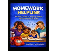 Homework Helpline: A Parent's Guide to Helping Children with Homework at Home