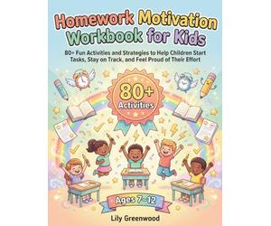 Homework Motivation Workbook for Kids: 100+ Interactive Activities to Help Children Believe in Themselves, Take on Challenges, and Bounce Back from Setbacks (Ages 7-12)