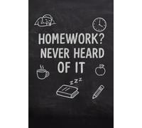 Homework? Never Heard of It - Funny Lined Notebook for Lazy Students: 6x9 inch, 120-page journal - perfect for procrastinators