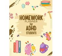 Homework Planner For ADHD Students: A Dated Assignement Log For Elementary, Middle, And High School