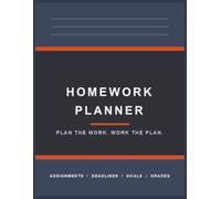 HOMEWORK PLANNER Plan the Work. Work the Plan: Assignments / Deadlines / Goals / Grades