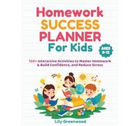 Homework Success Planner for Kids: 100+ Interactive Activities to Master Homework & Build Confidence, and Reduce Stress (Ages 8-12)