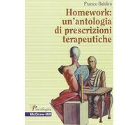 Homework: un'antologia di prescrizioni terapeutiche - Baldini Franco