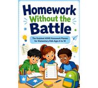 Homework Without the Battle: The Undated ADHD Homework Planner for Elementary Kids Ages 6 to 10