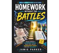 Homework Without the Battles: Practical Strategies to End Homework Struggles, Reduce Stress, and Help Neurodivergent Students Work More Independently