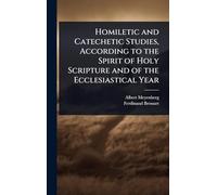 Homiletic and Catechetic Studies, According to the Spirit of Holy Scripture and of the Ecclesiastical Year