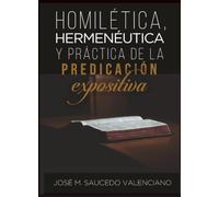 HOMILÉTICA, HERMENÉUTICA Y PRÁCTICA DE LA PREDICACIÓN EXPOSITIVA