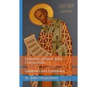 Homilies of Saint John Chrysostom: Galatians and Ephesians