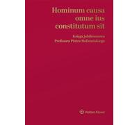 Hominum causa omne ius constitutum sit. Księga jubileuszowa Profesora Piotra Hofmańskiego