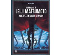 Hommage à Leiji Matsumoto: Par delà la boucle du temps