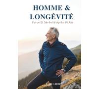 Homme & Longévité: Force Et Sérénité Après 60 Ans