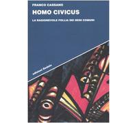 Homo civicus. La ragionevole follia dei beni comuni