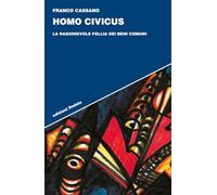 Homo civicus. La ragionevole follia dei beni comuni