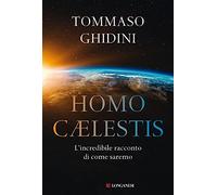 Homo cælestis. L'incredibile racconto di come saremo