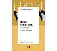 Homo Consumens. Lo Sciame Inquieto Dei Consumatori E La Miseria Degli Esclusi