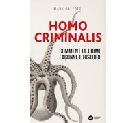 Homo criminalis: Comment le crime façonne l'histoire
