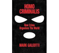 Homo Criminalis : How crime organises the world