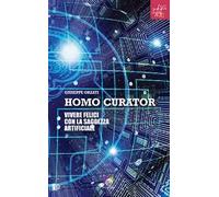 Homo curator. Vivere felici con la saggezza artificiale