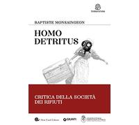 Homo detritus. Critica della società dei rifiuti