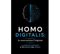 HOMO DIGITALIS: la resurrezione È digitale: La Realtà Virtuale è Più Reale Del Reale