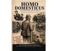 Homo Domesticus: Observation d'une espèce qui s'ignore