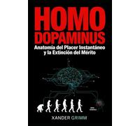 HOMO DOPAMINUS: Anatomía del placer instantáneo y la extinción del mérito