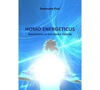 Homo energeticus. Raccontato al mio amico Valerio