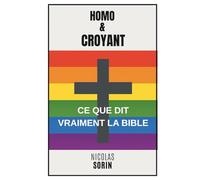 Homo et croyant: ce que dit vraiment la Bible: Une approche pragmatique pour séparer mythe, traduction et vérité