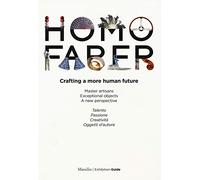 Homo faber. Crafting a more human future. Master artisans. Exceptional objects. A new perspective. Catalogo della mostra (Venezia, 14-30 settembre 2018). Ediz. bilingue