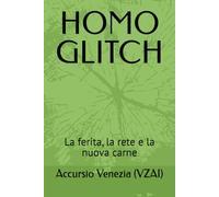 HOMO GLITCH: La ferita, la rete e la nuova carne: 1