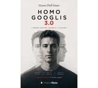 Homo Googlis 3.0. L’essere ancora umano e il sistema