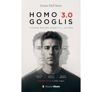 Homo Googlis 3.0. L’essere ancora umano e il sistema