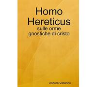 Homo Hereticus - sulle orme gnostiche di cristo