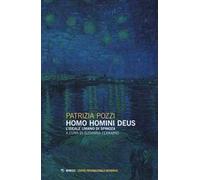 Libri Patrizia Pozzi - Homo Homini Deus. L'ideale Umano Di Spinoza