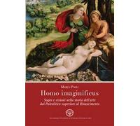 Homo imaginificus. Sogni e visioni nella storia dell'arte dal paleolitico superiore al Rinascimento