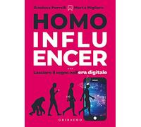 Homo influencer. Lasciare il segno nell'era digitale