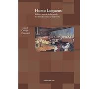 Homo loquens. Valori e veicoli della parola nel mondo antico e medievale. Atti del convegno (Torino, 2-3 maggio, 2018)