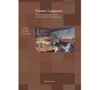 Homo loquens. Valori e veicoli della parola nel mondo antico e medievale. Atti del convegno (Torino, 2-3 maggio, 2018)