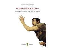 Homo neapolitanus. Mito e realtà di una città e di un popolo
