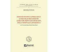 Homo oeconomicus periculosus. Le misure di prevenzione come strumento di contrasto della criminalità economica