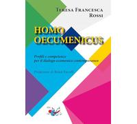 Homo oecumenicus. Profili e competenze per il dialogo ecumenico contemporaneo. Nuova ediz.