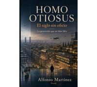 HOMO OTIOSUS. El siglo sin oficio: La generación que no hizo falta