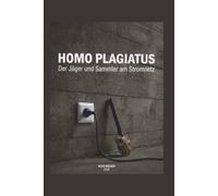Homo Plagiatus: Der Jäger und Sammler am Stromnetz