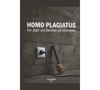 Homo Plagiatus: Der Jäger und Sammler am Stromnetz