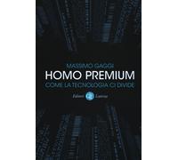 Homo premium. Come la tecnologia ci divide - Gaggi Massimo