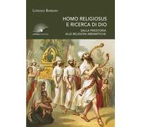 Homo religiosus e ricerca di Dio. Dalla preistoria alle religioni abramitiche