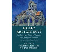 Homo Religiosus?: Exploring the Roots of Religion and Religious Freedom in...