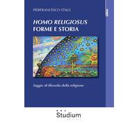 «Homo Religiosus» forme e storia. Saggio di filosofia della religione