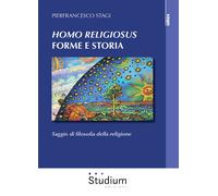 «Homo Religiosus» forme e storia. Saggio di filosofia della religione - St...